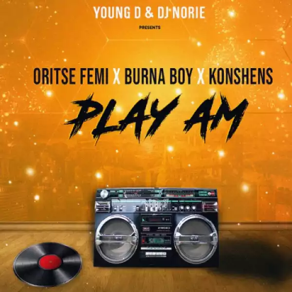 Oritse Femi - Play Am Ft. Burna Boy